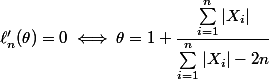 \ell_n'(\theta)=0\iff \theta=1+\dfrac{\sum_{i=1}^n|X_i|}{\sum_{i=1}^n|X_i|-2n}